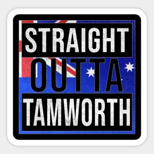 Straight Outta Tamworth - Gift for Australian From Tamworth in New South Wales Australia Sticker